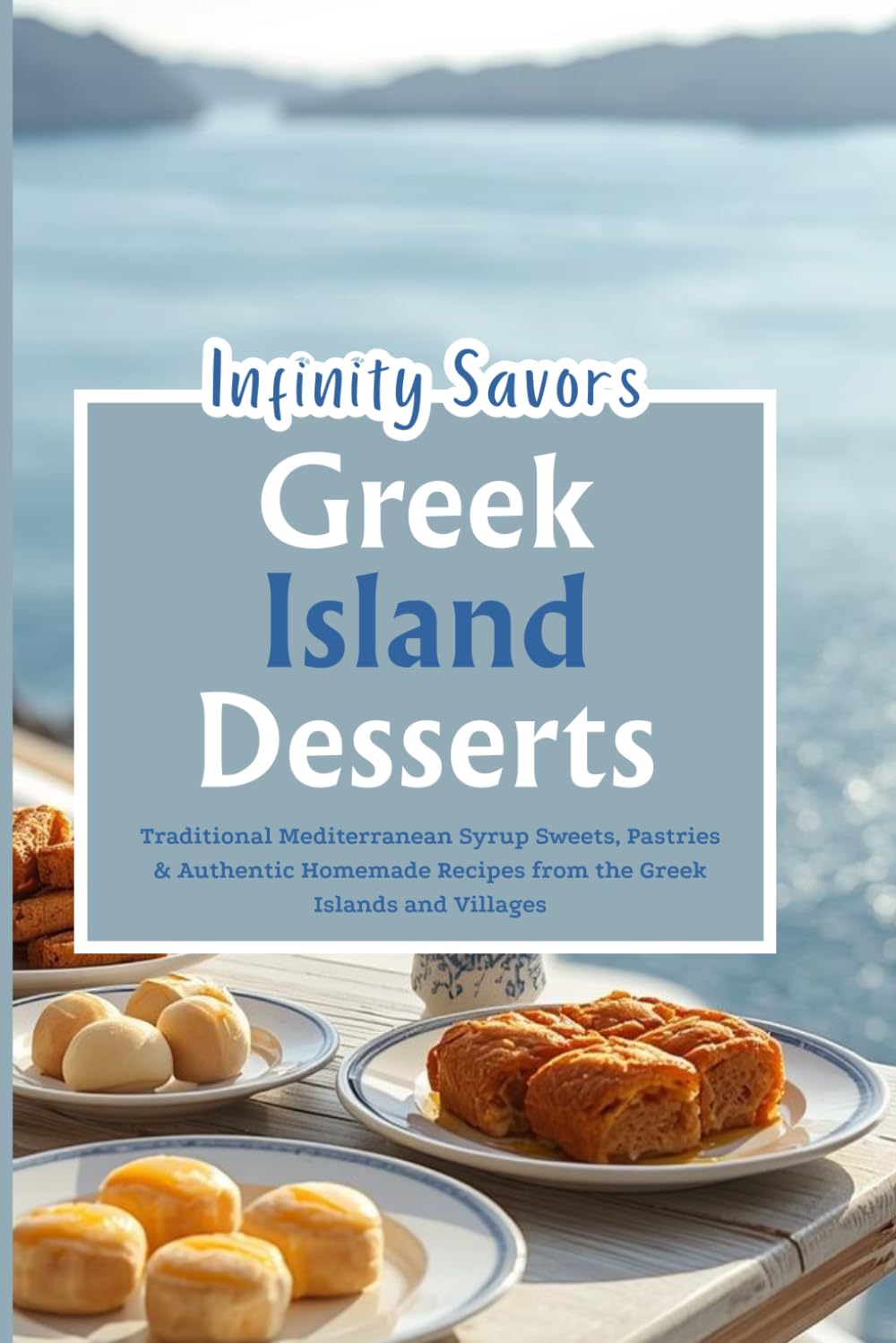Greek Islands Desserts | Traditional Greek Sweets: Mediterranean Dessert Recipes | Authentic Greek Dessert Recipes | Honey Pastries, Phyllo Desserts and Island Baking Traditions