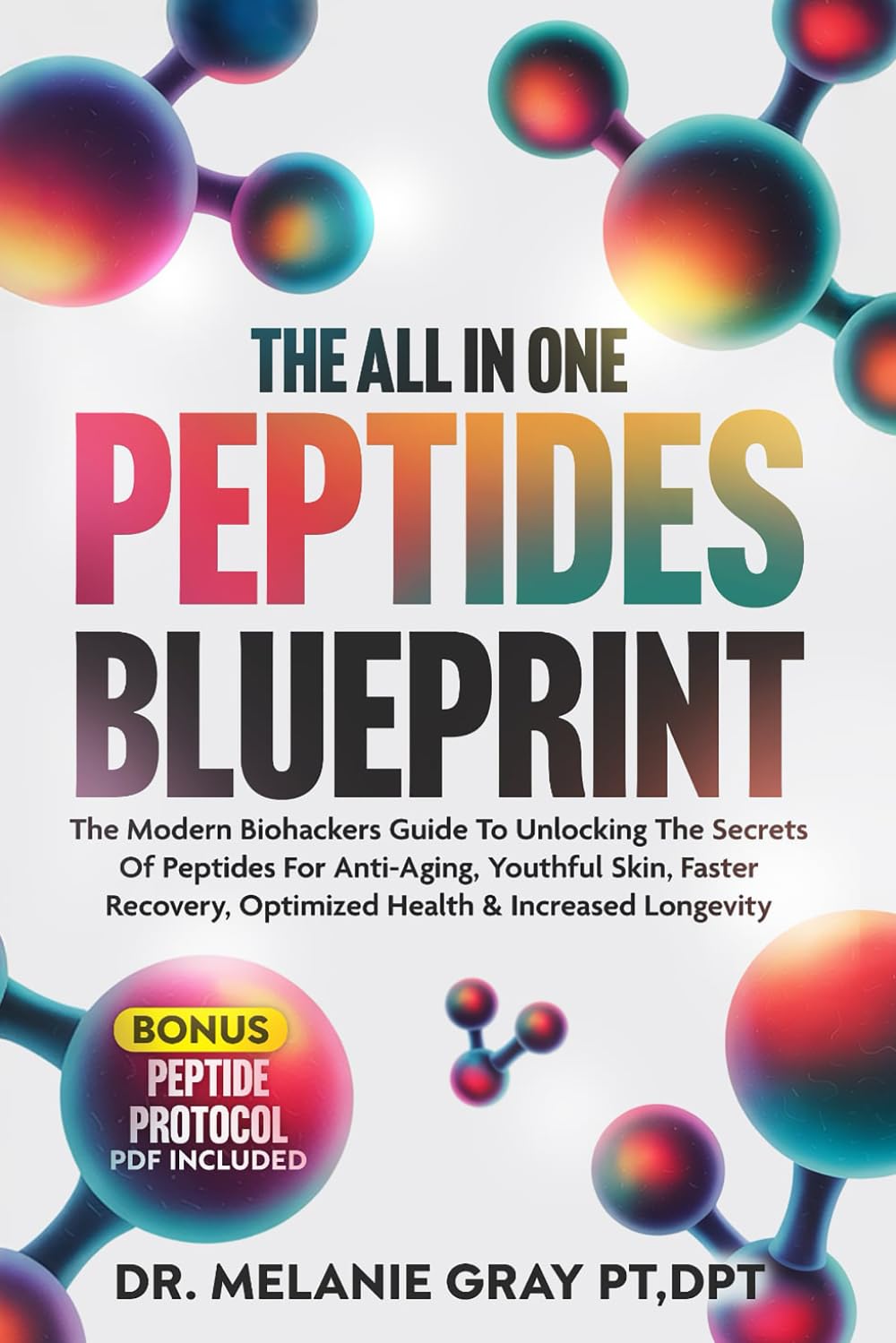 THE ALL IN ONE PEPTIDES BLUEPRINT: The Modern Biohackers Guide To Unlocking The Secrets Of Peptides For Anti-Aging, Youthful Skin, Faster Recovery, ... & Increased Longevity (Biohacking Books)