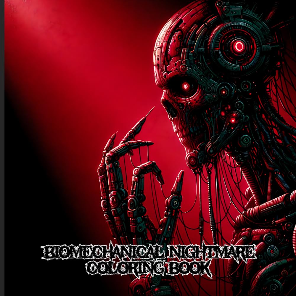 Biomechanical Nightmare Coloring Book: Horror Coloring Book For Adults Featuring Cosmic Horror, Uncanny Valley, Haunting Machines and Gory Visuals - Perfect Gift for Relaxation and Stress Relief