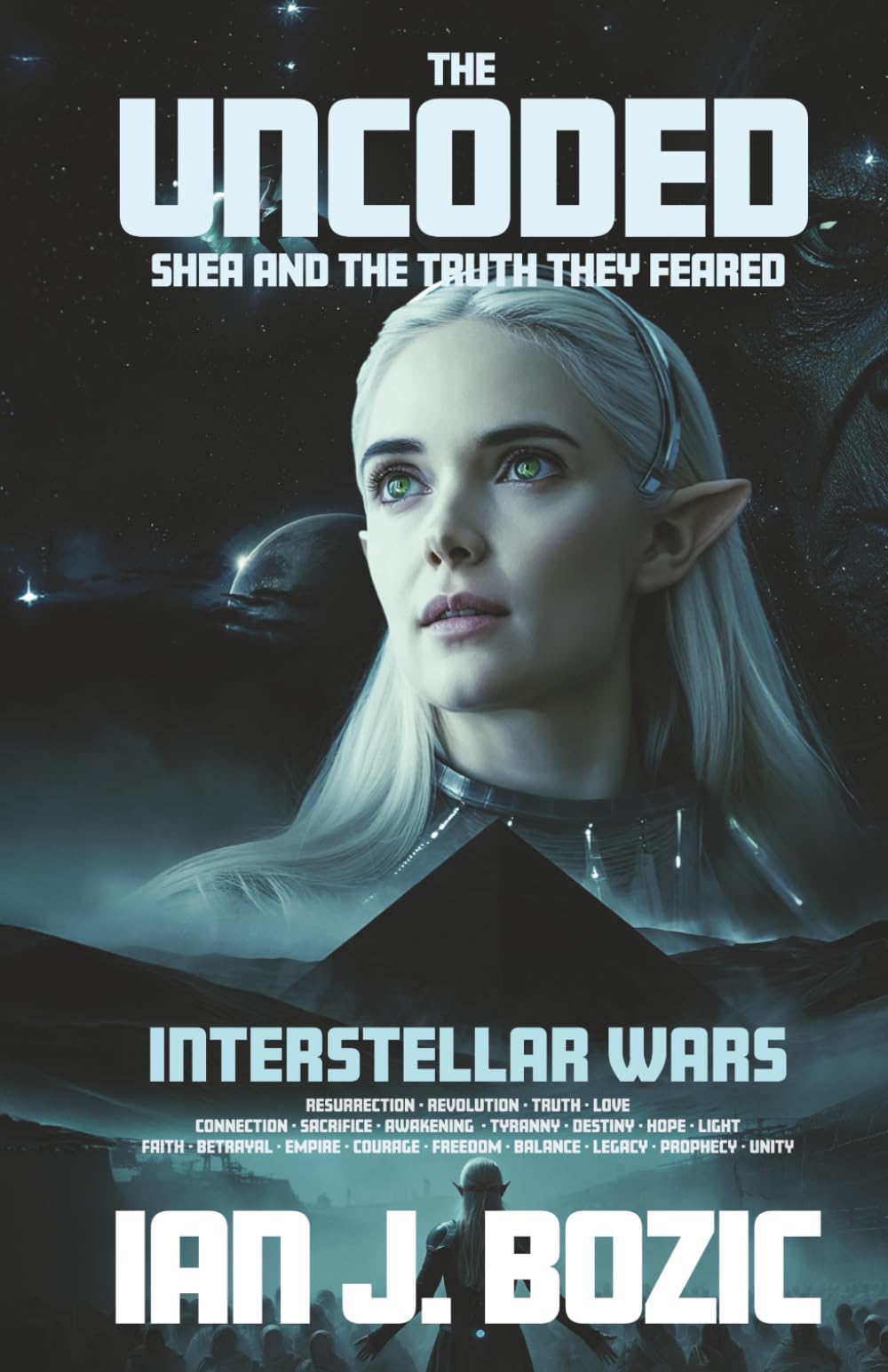 The Uncoded, Shea and the Truth they feared: Interstellar Wars, Resurrection, Revolution,Truth, Love, Connection, Sacrifice, Awakening,Tyranny, Destiny, Hope, Faith,Betrayal, Empire, Courage, Freedom