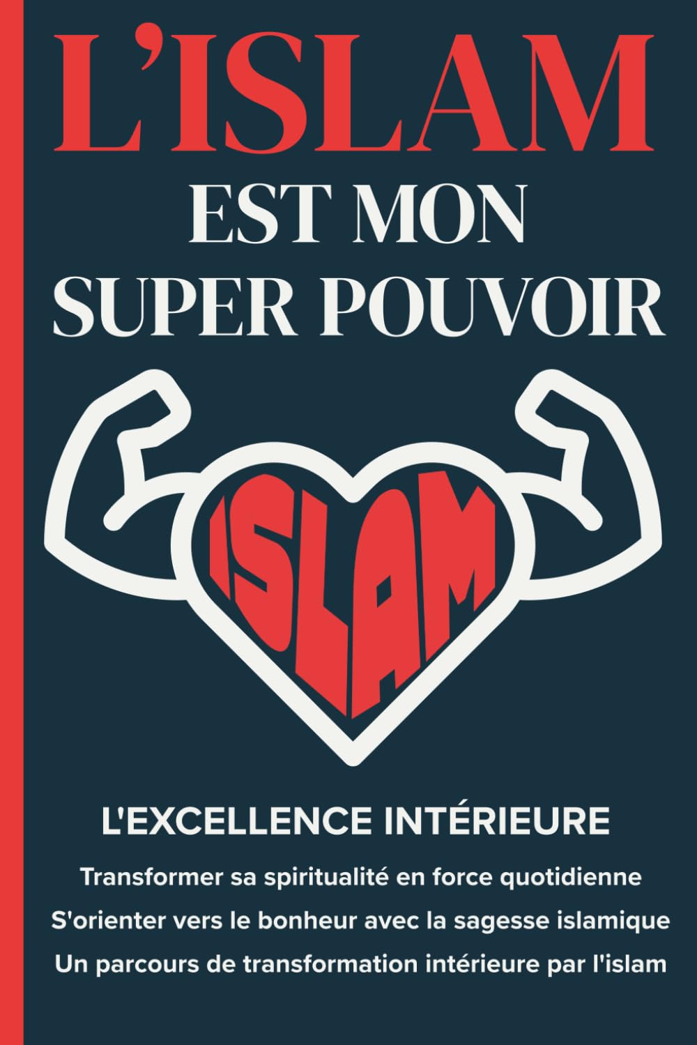 L'ISLAM EST MON SUPER POUVOIR: Transformer sa spiritualité en force quotidienne, livre d’épanouissement par la sagesse islamique