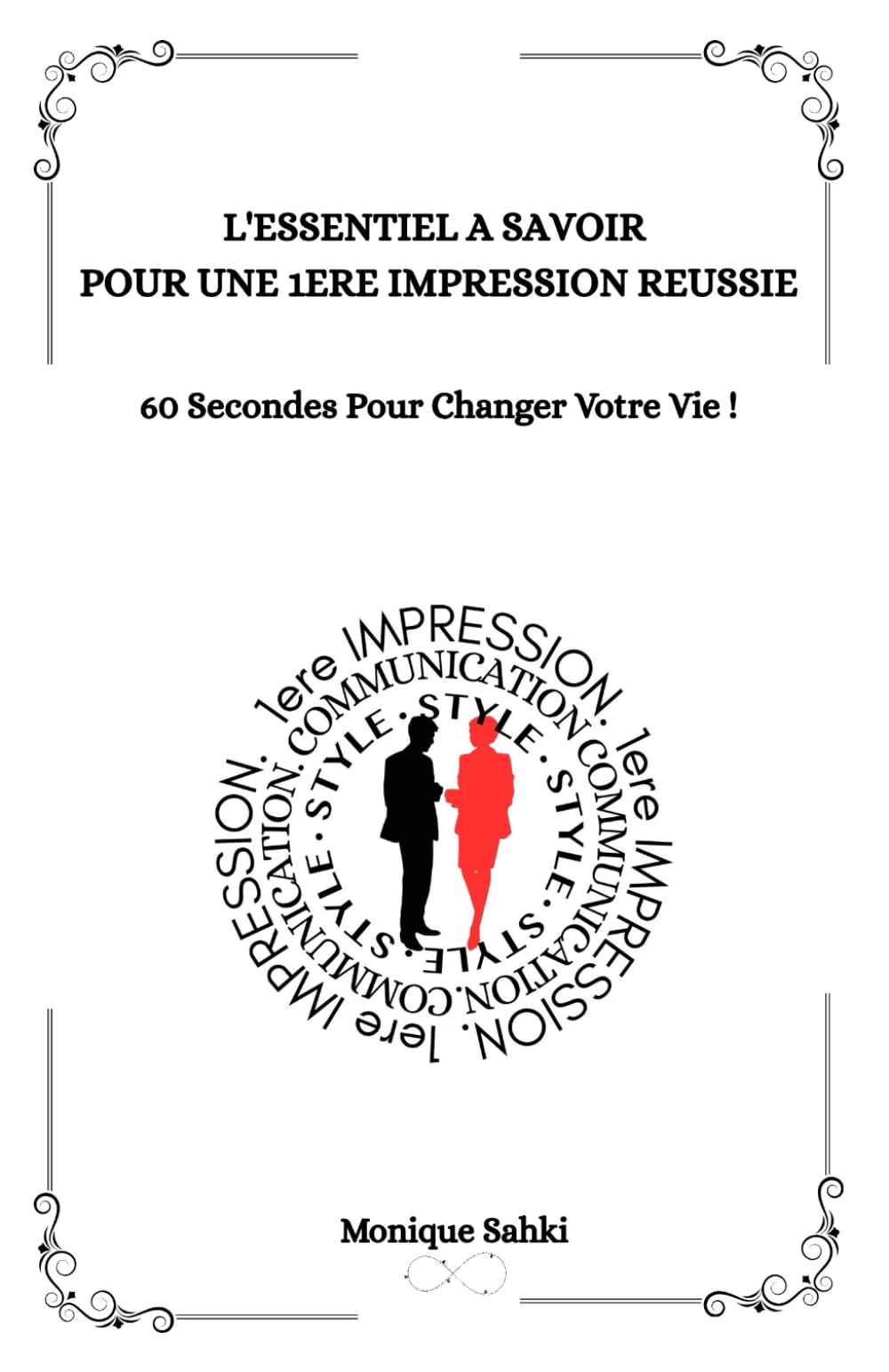 L’Essentiel A Savoir Pour une 1ère Impression Réussie: 60 Secondes Pour Changer Votre Vie !