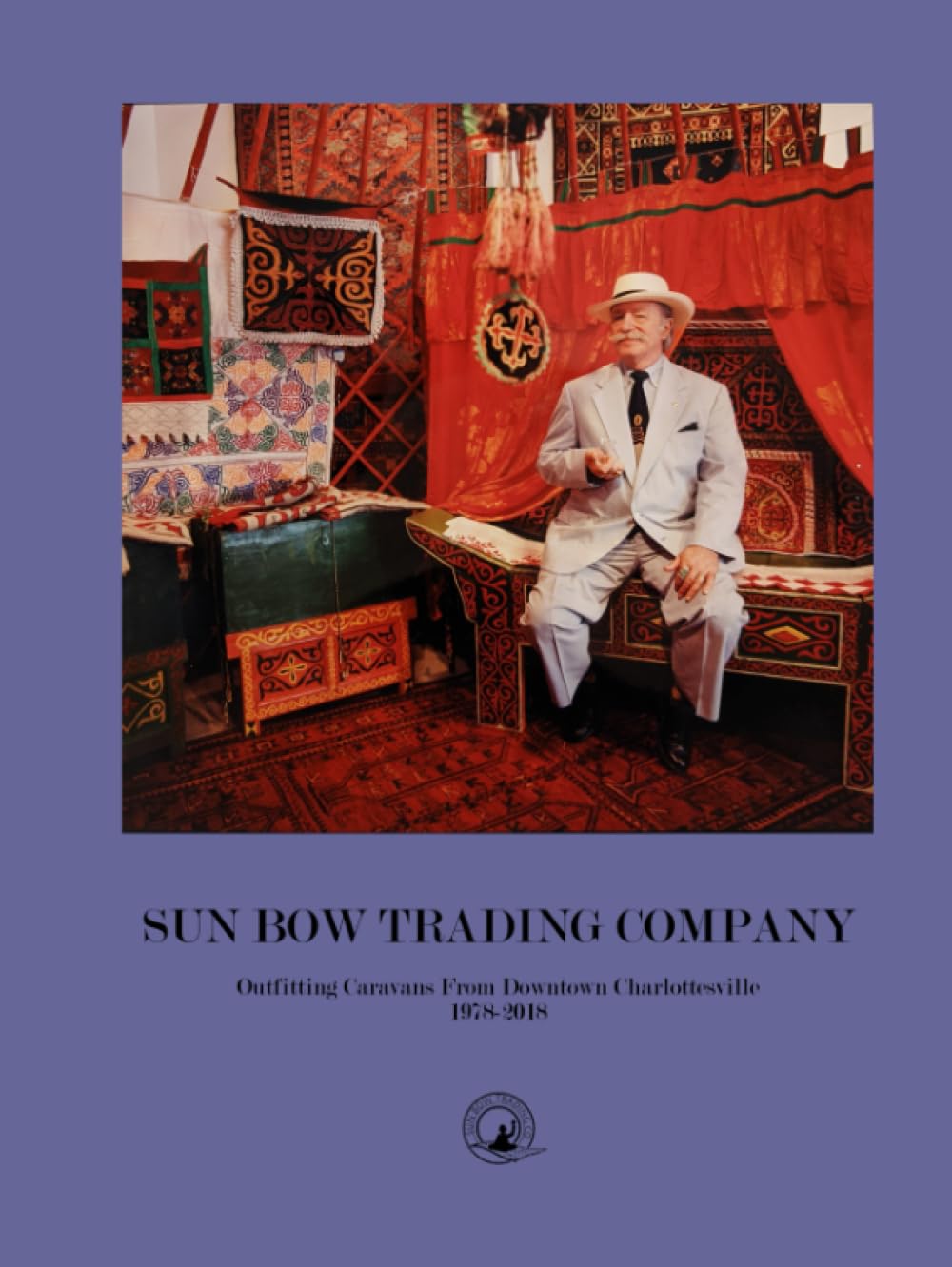 Sun Bow Trading Company: Outfitting Caravans from Downtown Charlottesville 1978-2018      Hardcover – July 26, 2023