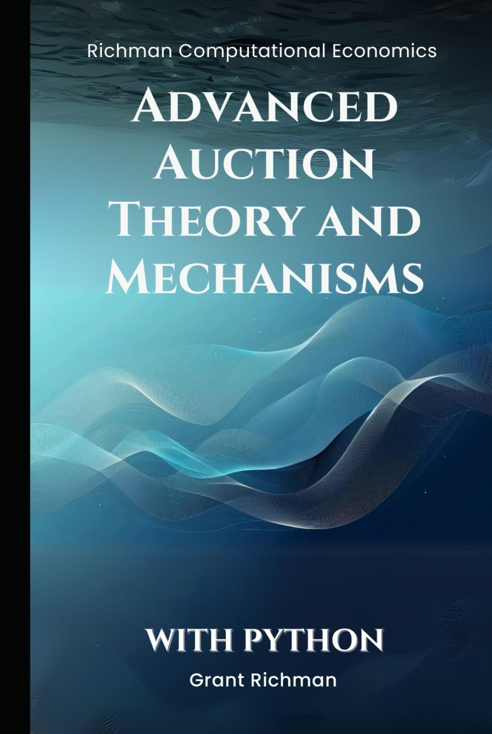 Advanced Auction Theory and Mechanisms: With Python (Richman Computational Economics)