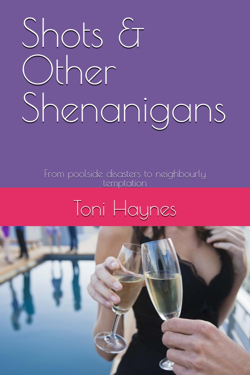 Shots & Other Shenanigans: From poolside disasters to neighbourly temptation: 3 (The Fairburn Sisters)