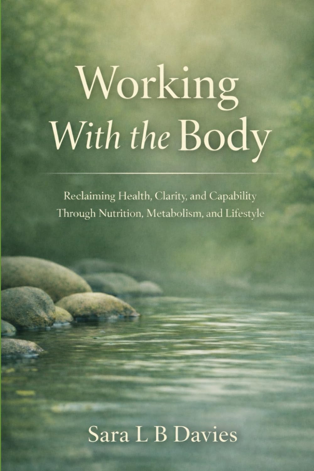 Working with the body: Reclaiming Health, Clarity, and Capability Through Nutrition, Metabolism, and Lifestyle: 1 (Working with the Body Series)