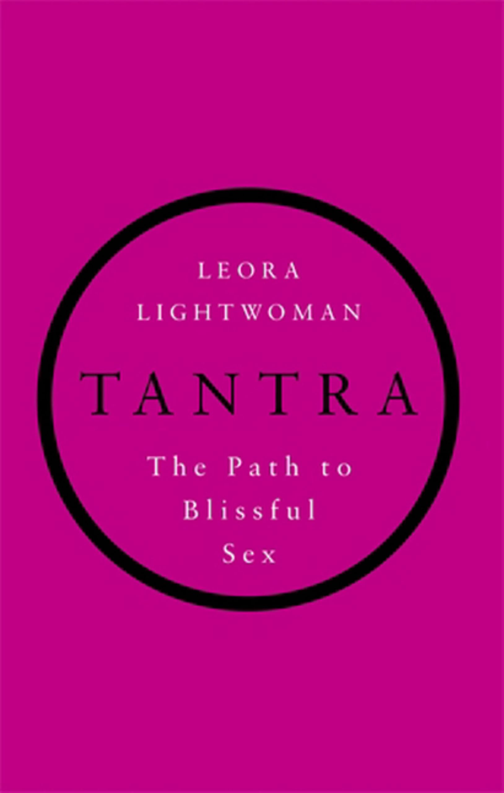 Tantra: The path to blissful s** By Leora Lightwoman. 9780749956134