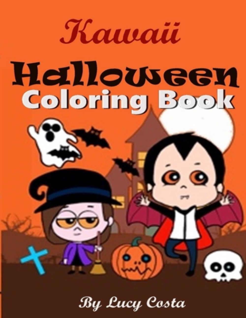 Kawaii Halloween Coloring Book: Fabulous Digital Art Coloring Books, for Kids, Teens and Adults, With Cute Scary Bats, Pumpkin, Mummies, Vampires, ... House. (Coloring Book with Digital Art)