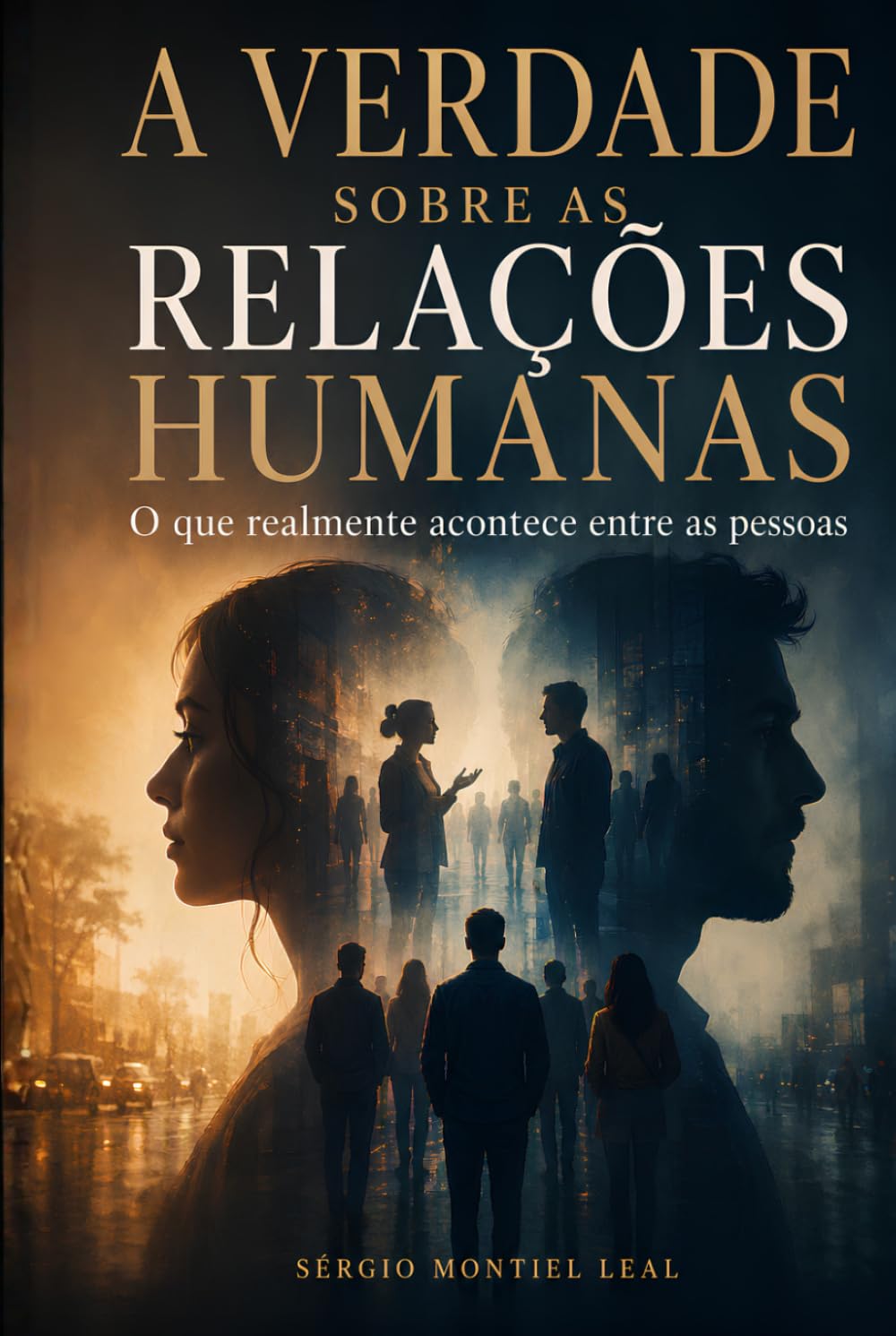A VERDADE SOBRE AS RELAÇÕES HUMANAS: O QUE REALMENTE ACONTECE ENTRE AS PESSOAS