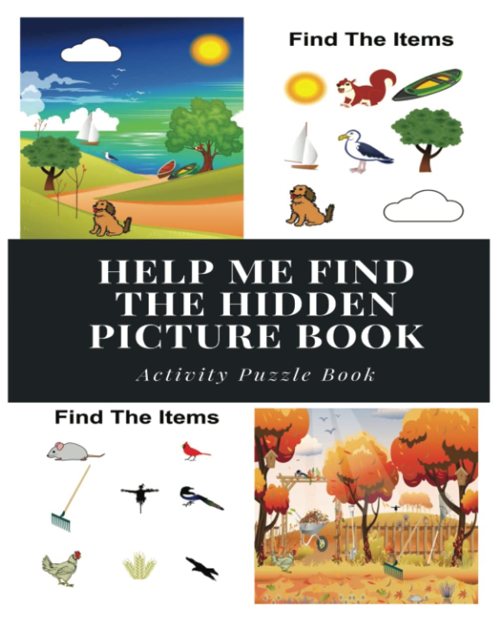 Help Me Find The Hidden Picture Activity Puzzle Book: Find And Seek Fun For Adults And Kids And Even Senior Citizens. Search and Look For The Objects