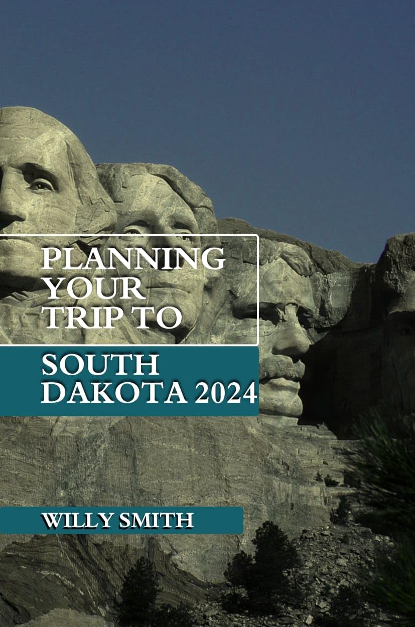 Planning Your Trip To South Dakota 2024 (Featuring Insider Tips Accommodation Options Top Attractions And Lots More in English German Spanish French And Italian)