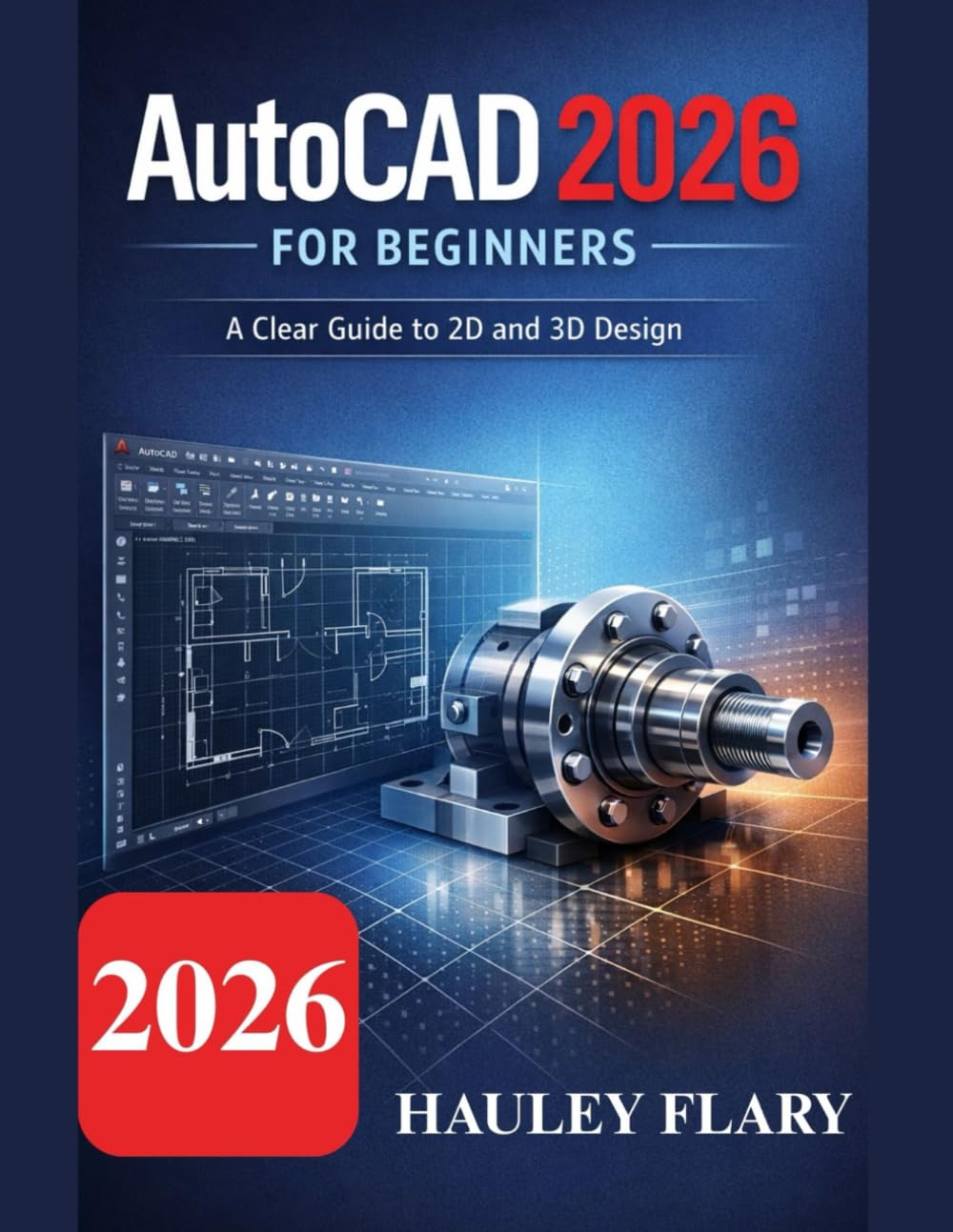 AutoCAD 2026 for Beginners: A Clear Guide to 2D and 3D Design