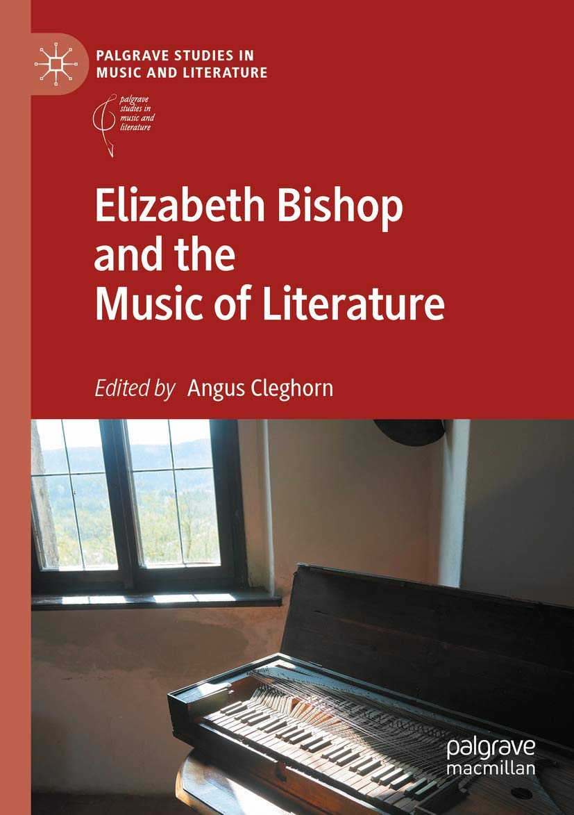 Elizabeth Bishop and the Music of Literature (Palgrave Studies in Music and Literature)
