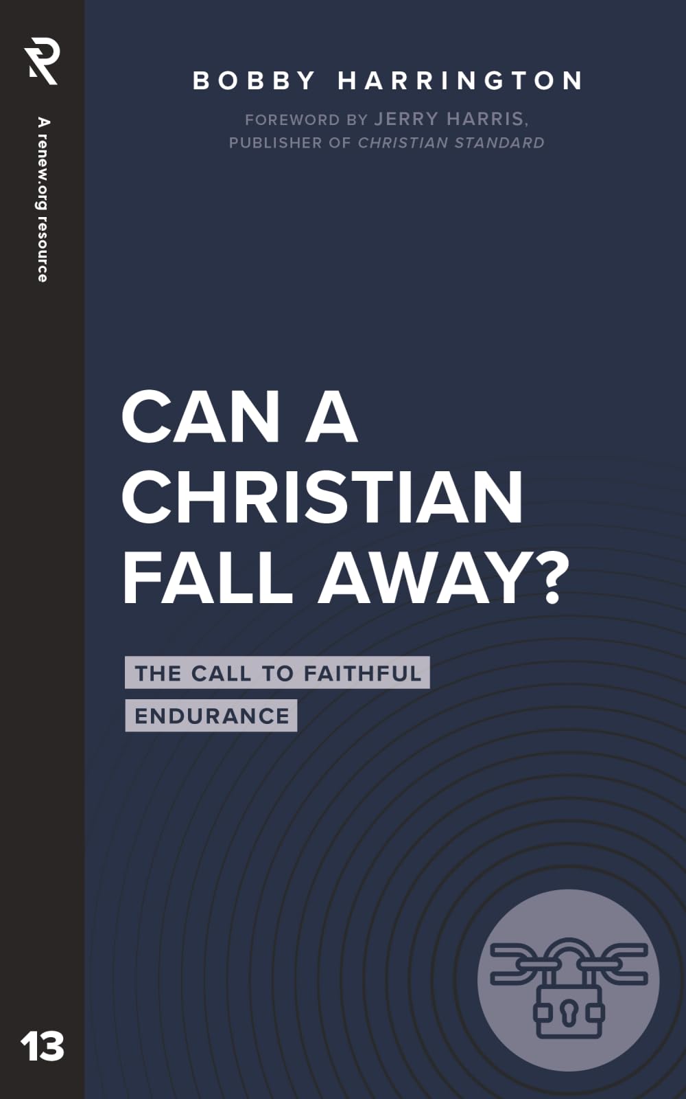 Can a Christian Fall Away: The Call to Faithful Endurance (Real Life Theology)