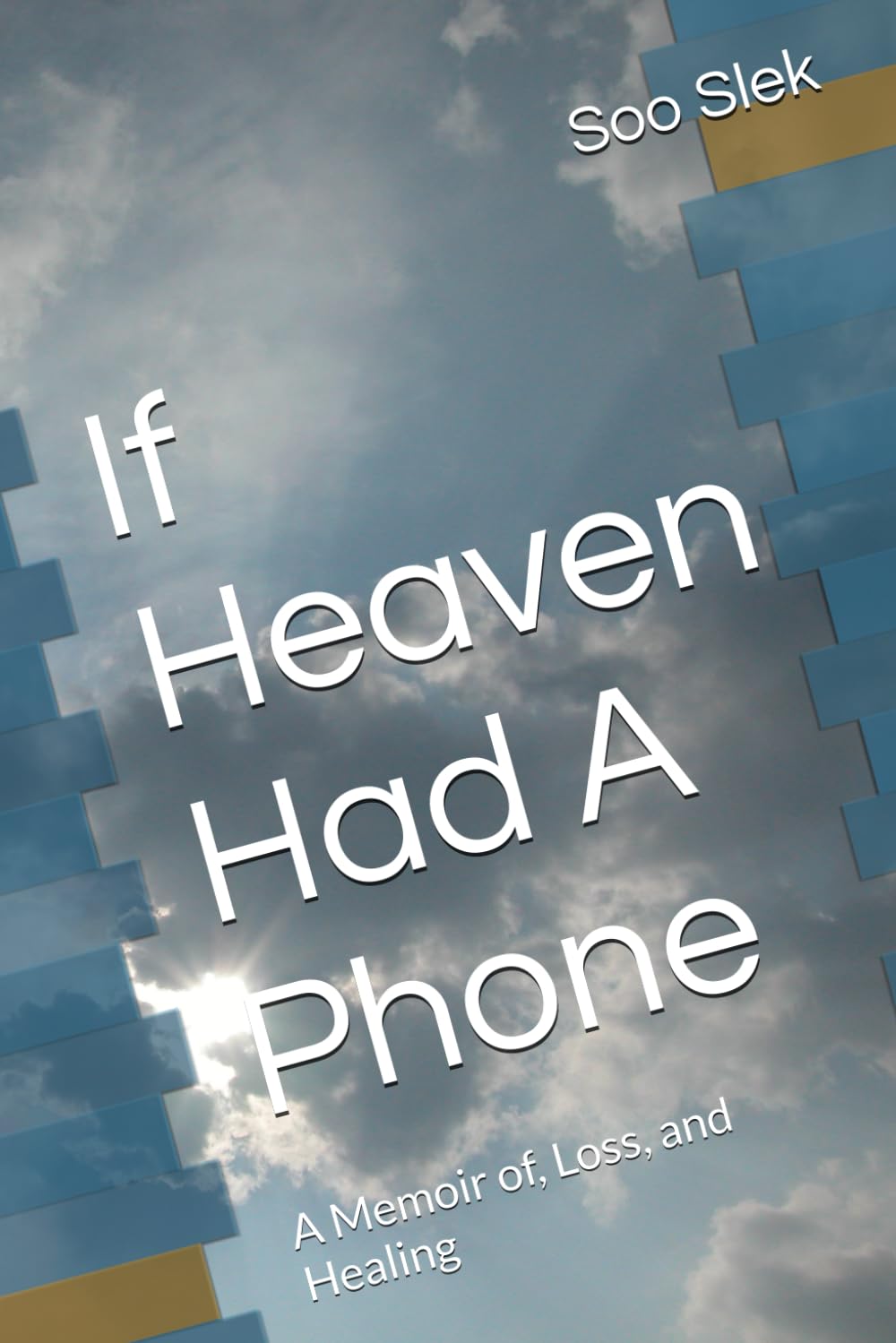 If Heaven Had A Phone: A Memoir of, Loss, and Healing