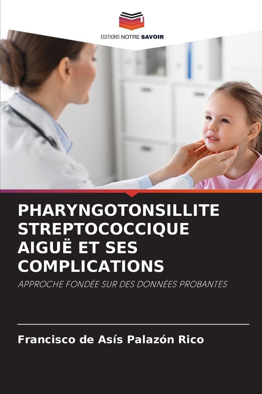 Pharyngotonsillite Streptococcique Aiguë Et Ses Complications: APPROCHE FONDÉE SUR DES DONNÉES PROBANTES