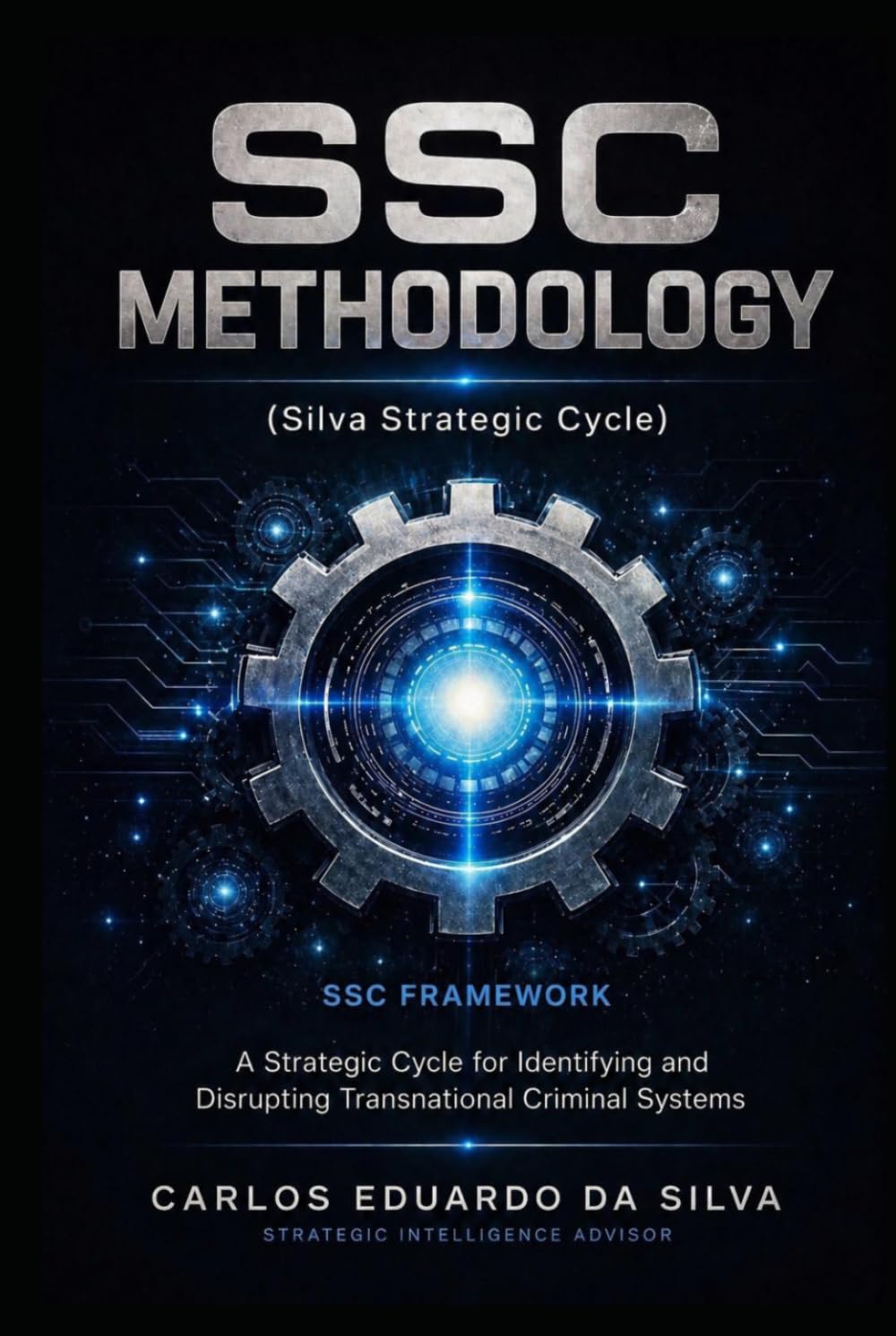 SSC Methodology (Silva Strategic Cycle): A Strategic Cycle for Identifying and Disrupting Transnational Criminal Systems