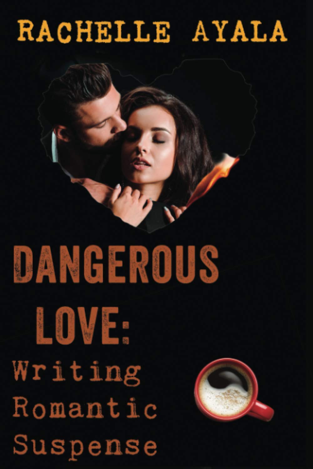 Dangerous Love: Writing Romantic Suspense: A Romance In A Month How-To Book