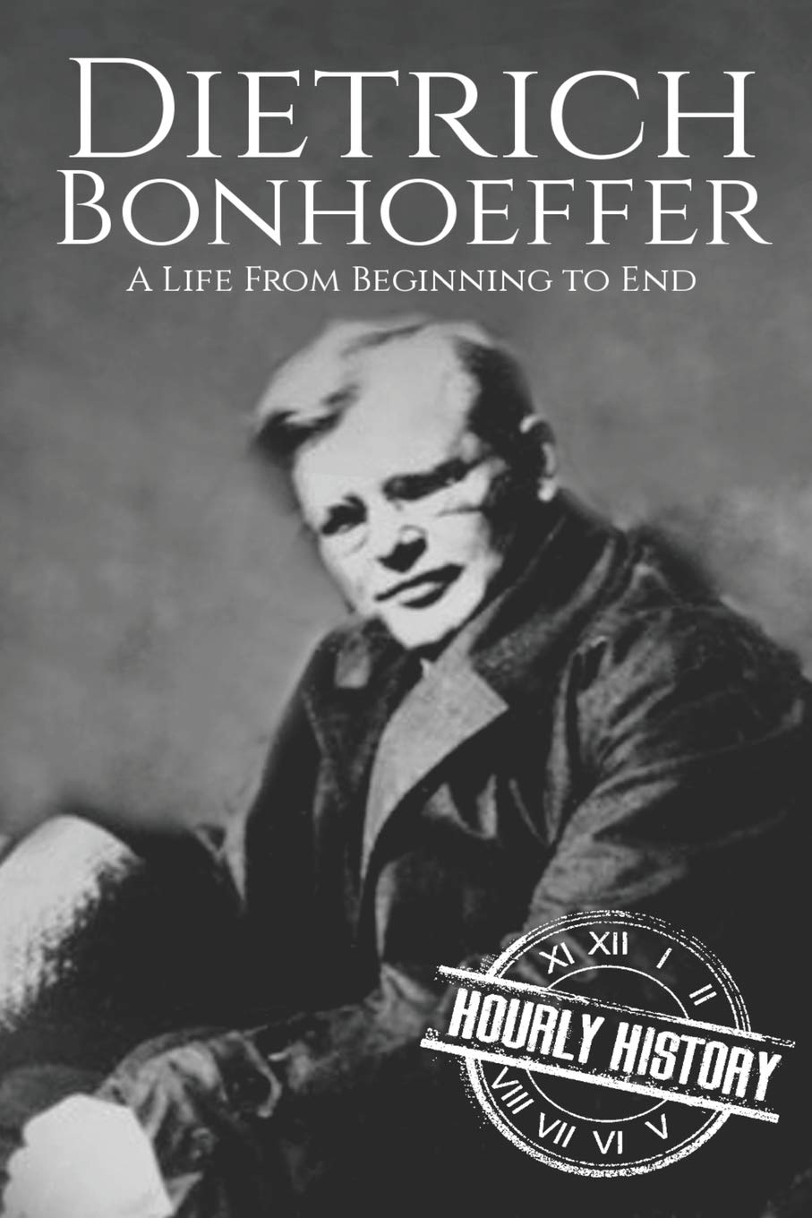 Dietrich Bonhoeffer: A Life from Beginning to End: 5 (Biographies of Christians)