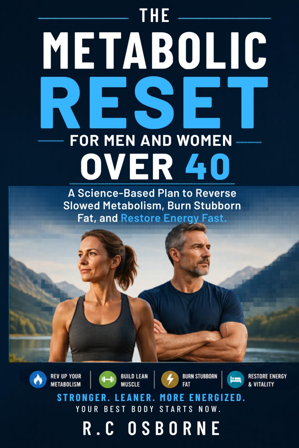 The Metabolic Reset for Men and Women Over 40: A Science-Based Plan to Reverse Slowed Metabolism, Burn Stubborn Fat, and Restore Energy Fast