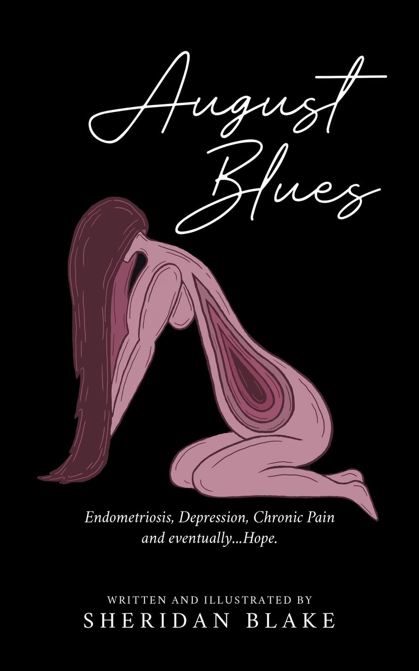 August Blues: Endometriosis, Depression, Chronic Pain and eventually...Hope.