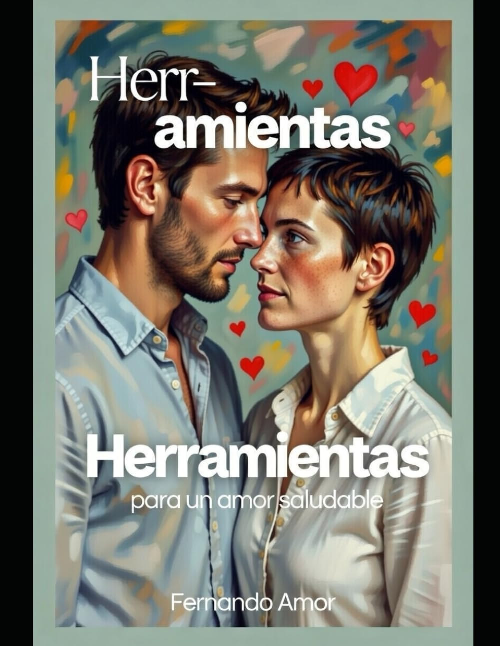 Herramientas para un amor saludable: Cómo mantener una comunicación efectiva con tu pareja y convertir el conflicto en algo beneficioso para ambos