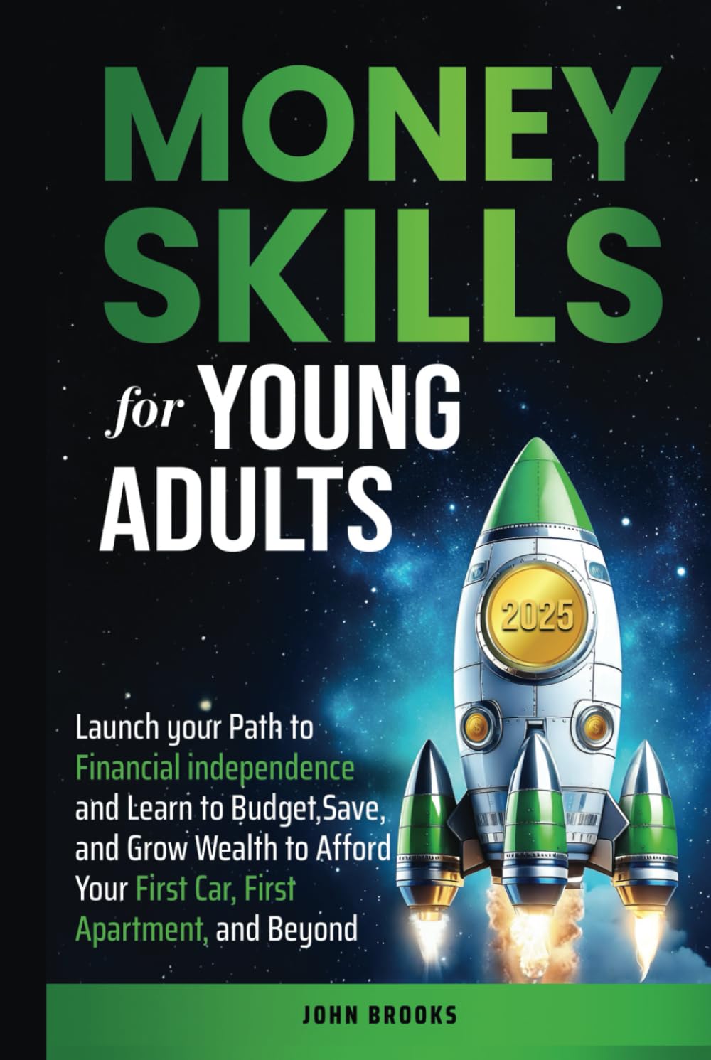 Money Skills for Young Adults: Launch your Path to Financial Independence and Learn to Budget, Save, and Grow Wealth to Afford Your First Car, First Apartment, and Beyond