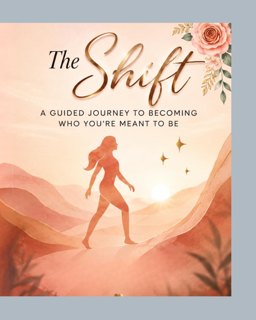 The Shift: A Guided Journey to Becoming Who You're Meant to Be
