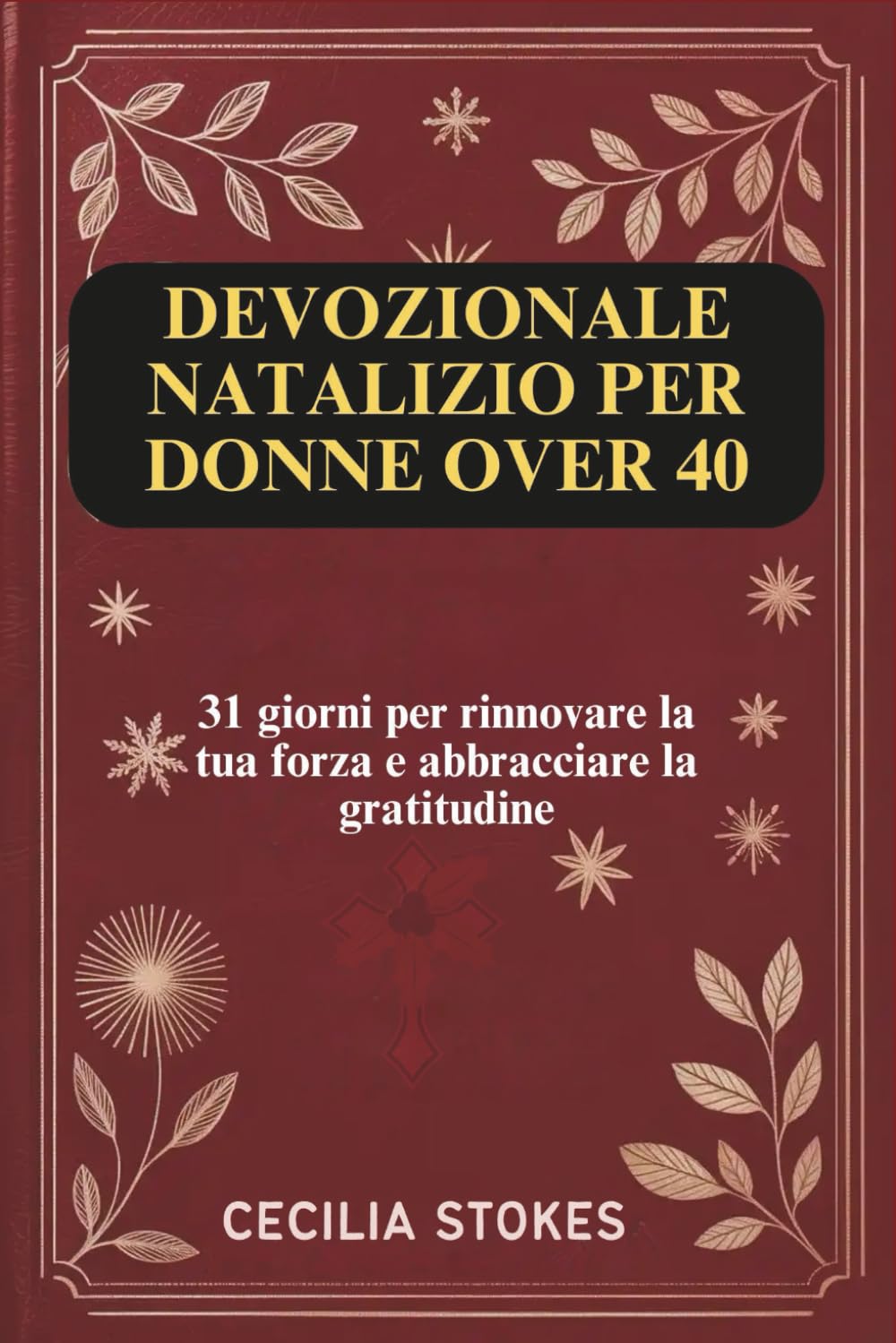 DEVOZIONALE NATALIZIO PER DONNE OVER 40: 31 giorni per rinnovare la tua forza e abbracciare la gratitudine