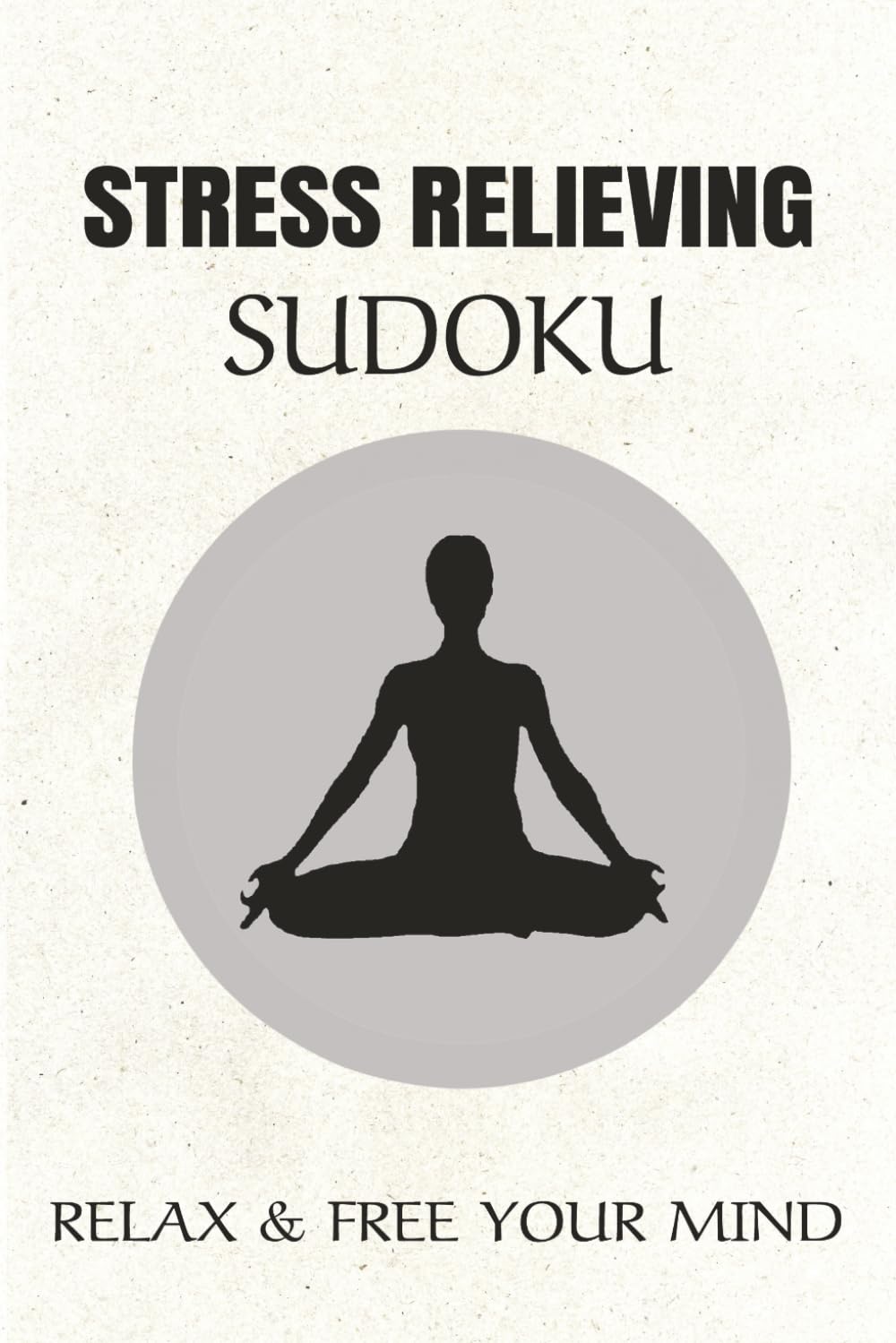 Stress Relieving Sudoku Puzzle Book: Sudoku Puzzles for Sress Relief | Help Calm the Mind, Relax and Focus | 6x9 Inches, 110 Pages | 50+ Puzzles | Solutions Included
