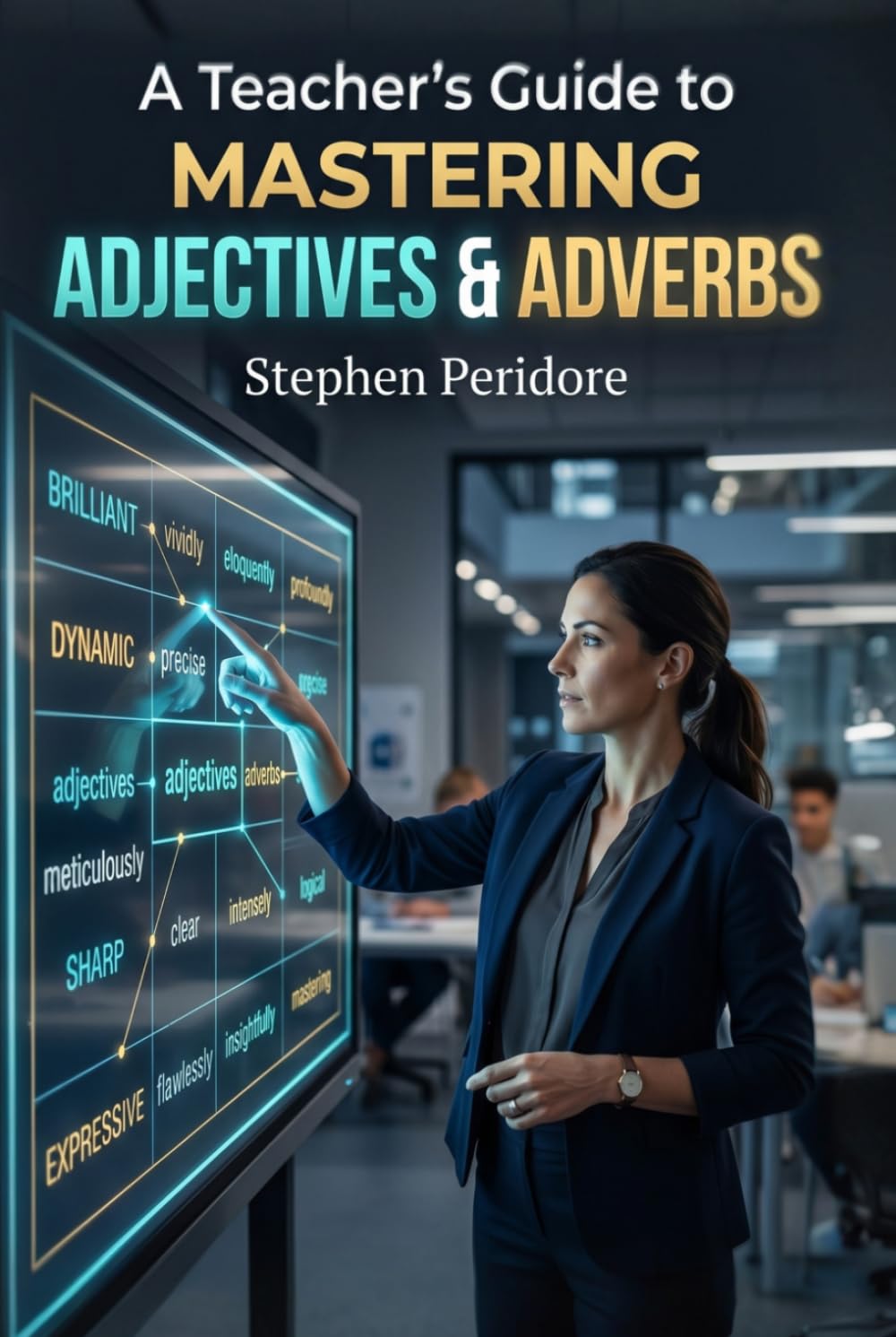 A Teacher’s Guide to Mastering Adjectives & Adverbs