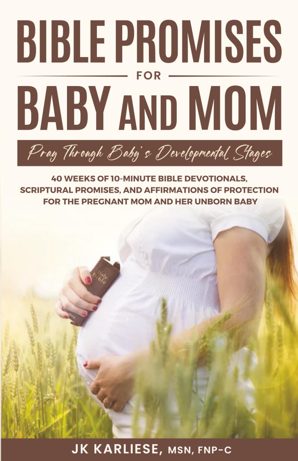Bible Promises for Baby and Mom: 40 Weeks of 10-Minute Bible Devotionals, Scriptural Promises, and Affirmations of Protection for the Pregnant Mom and her Unborn Baby (Baby Before Birth)