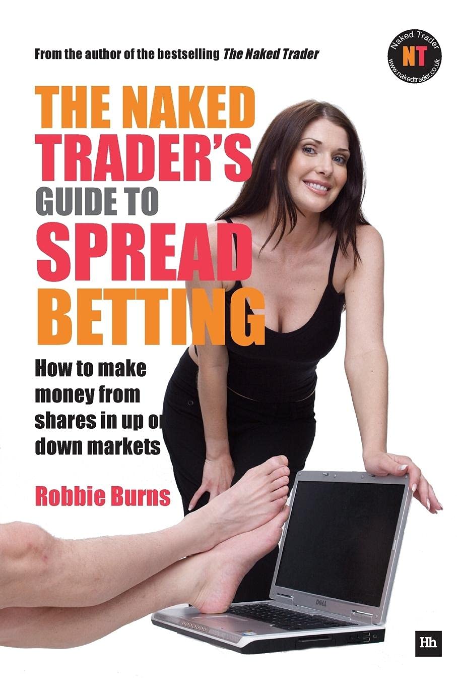 The Naked Trader's Guide to Spread Betting: How to Make Money from Shares in Up or Down Markets