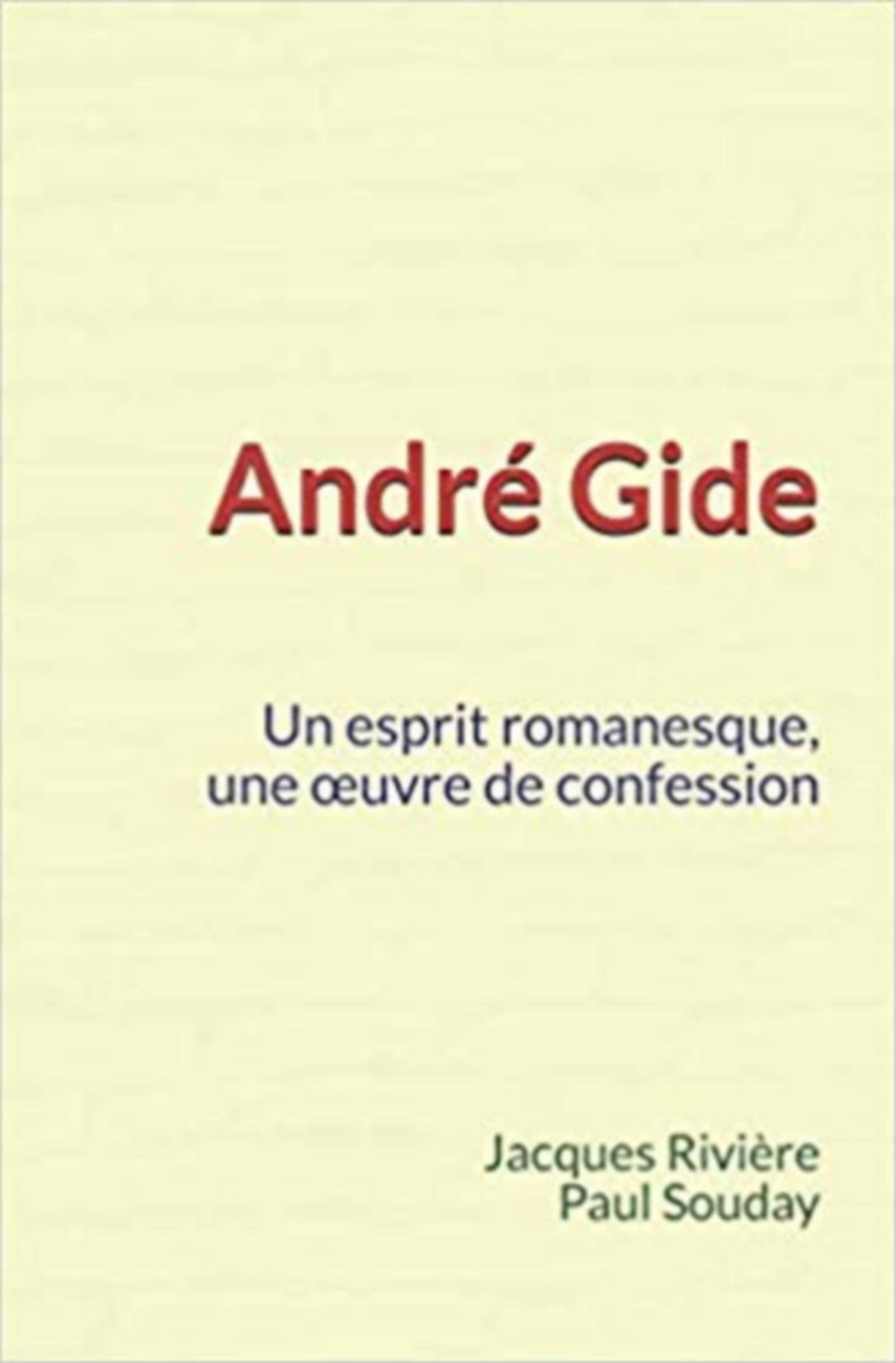 André Gide : Un esprit romanesque, une œuvre de confession (French Edition)