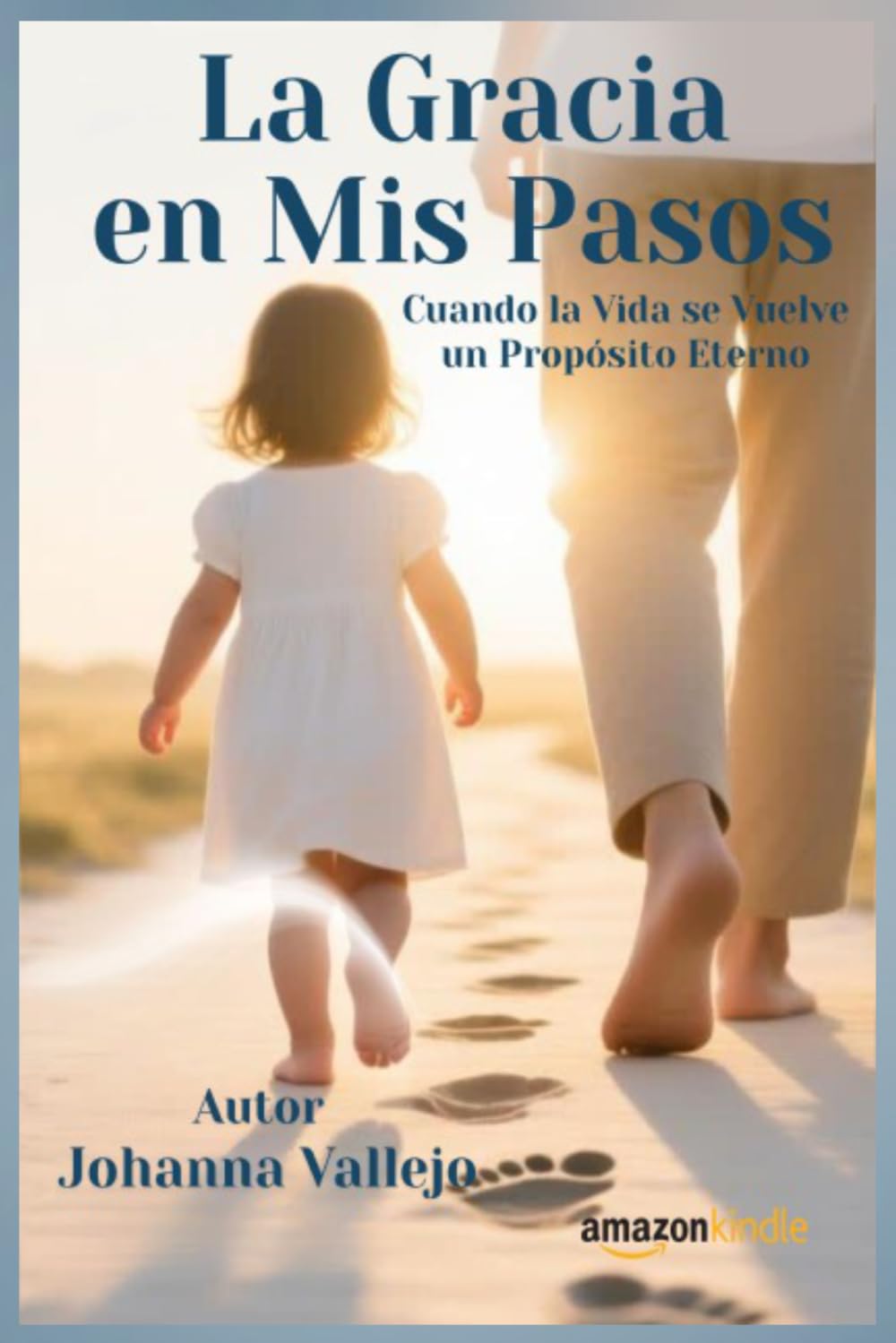 La Gracia en Mis Pasos: Cuando la Vida se vuelve un Proposito Eterno