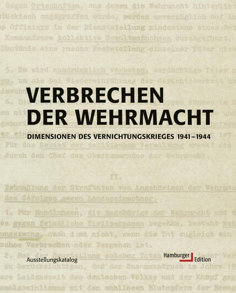 Verbrechen der Wehrmacht: Dimensionen des Vernichtungskrieges 1941 - 1944