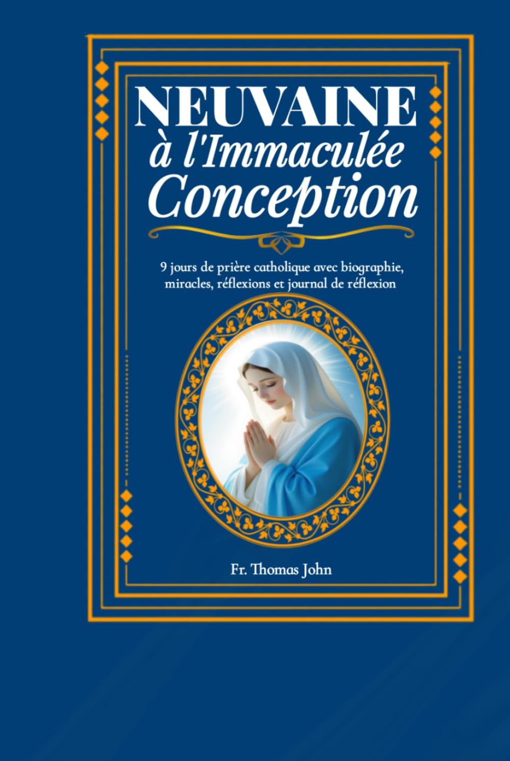 Neuvaine à l'Immaculée Conception: 9 jours de prière catholique avec biographie, miracles, réflexions et journal de réflexion