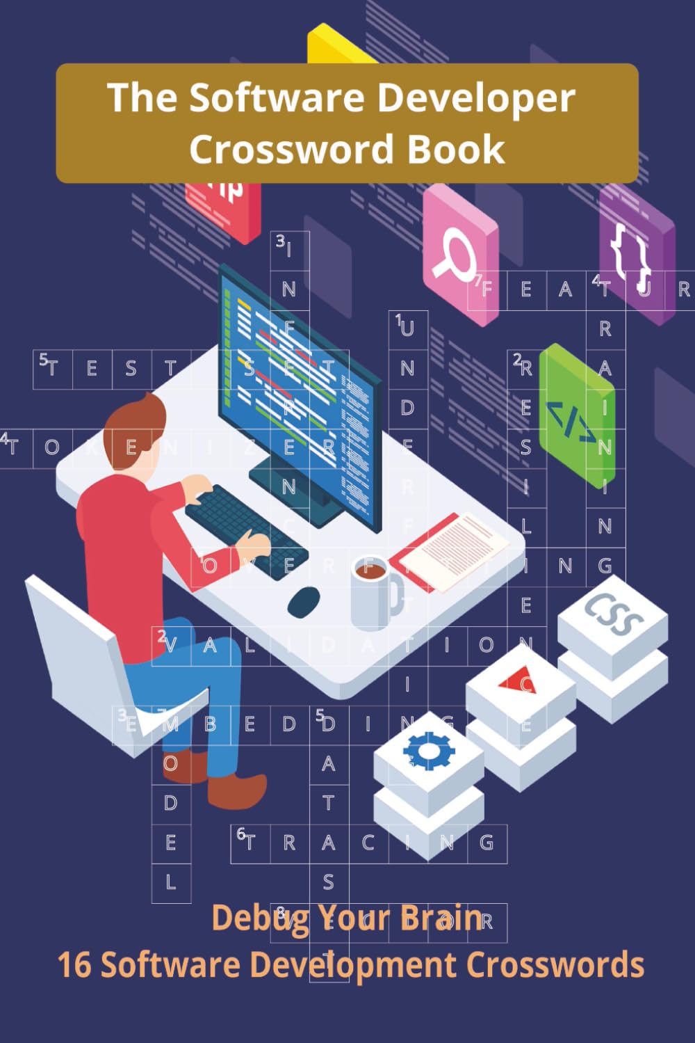 The Software Developer Crossword Book: A Technical Crossword Challenge from Beginner to Advanced for Software Development, Programmers, Web, Backend, ... syntax to systems, test what you really know