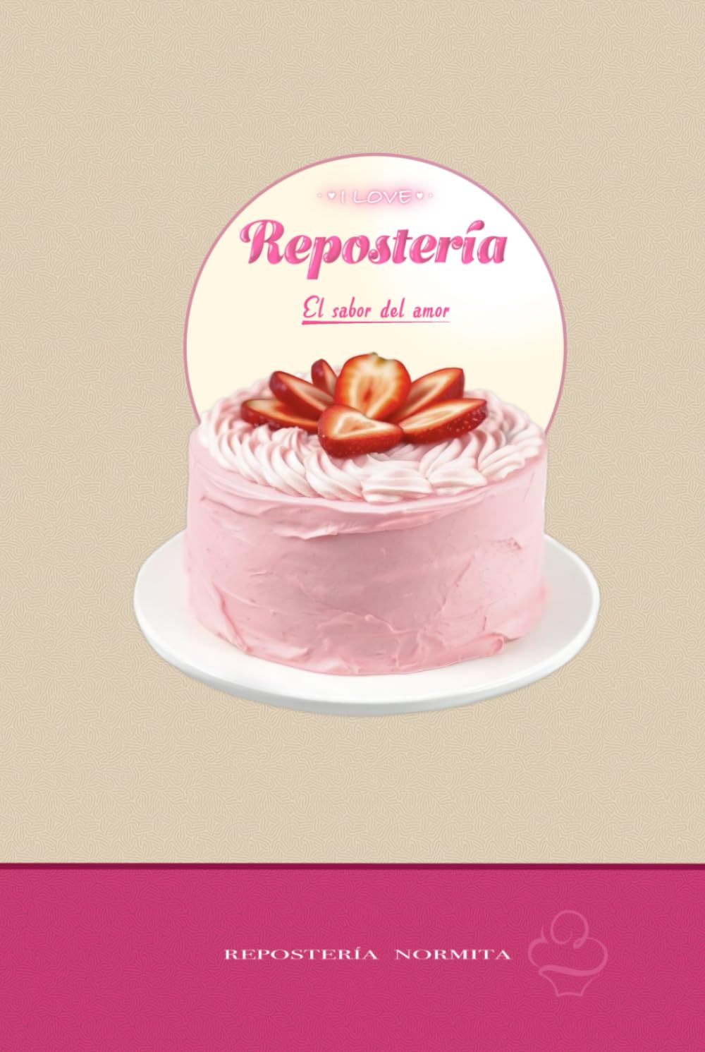 I LOVE repostería El sabor del amor REPOSTERÍA NORMITA: Repostería casera, recetario