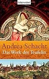 Das Werk der Teufelin: Roman (Historische Romane um die Begine Almut Bossart, Band 2) - Andrea Schacht