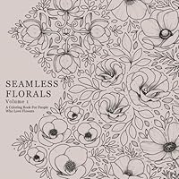 Seamless Florals Volume 1: A Coloring Book For People Who Love Flowers B0CWDL18TM Book Cover