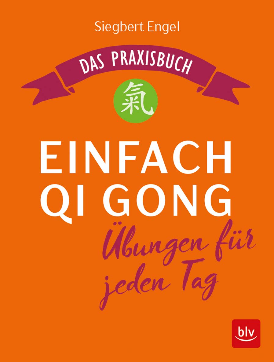 Einfach Qi Gong: Übungen für jeden Tag Das Praxisbuch (BLV Entspannung & Meditation)