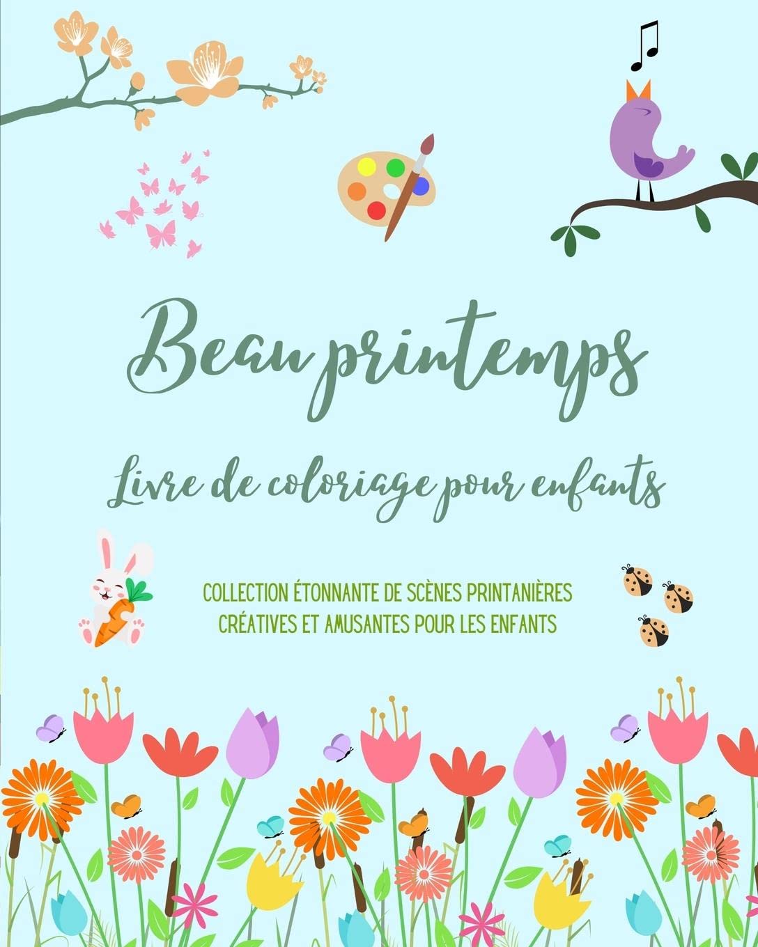 Beau printemps: Livre de coloriage pour enfants Des dessins adorables avec des fleurs, des animaux et plus encore: Collection tonnante de scnes printanires cratives et amusantes