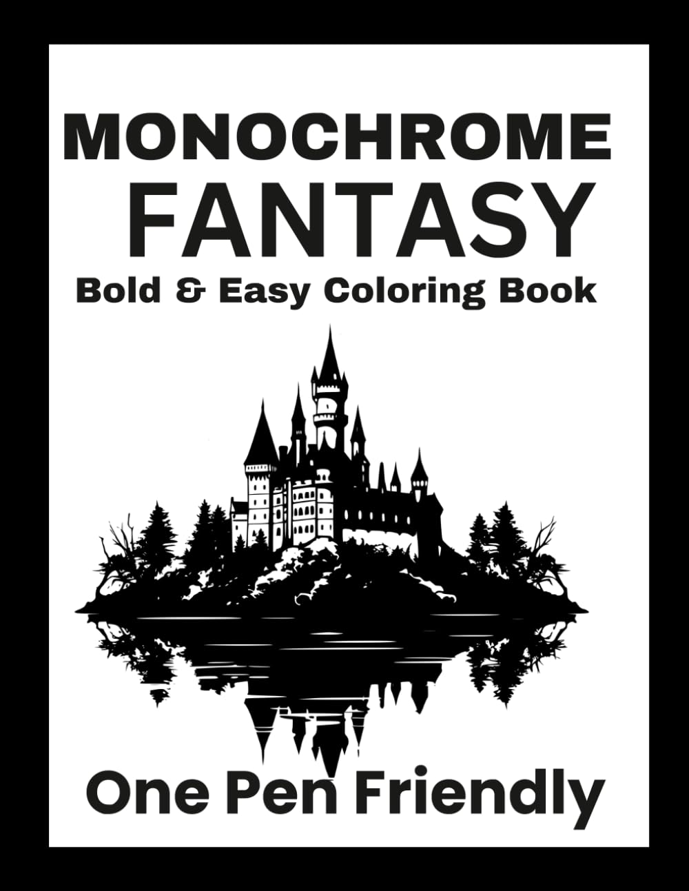 Monochrome Fantasy Coloring Book: Bold & Easy Magical Scenes Featuring Fairies, Dragons, Unicorns, Wizards & More (Monochrome coloring book)