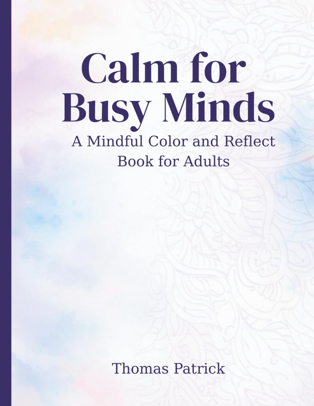 Calm for Busy Minds: A Mindful Color and Reflect Book for Adults