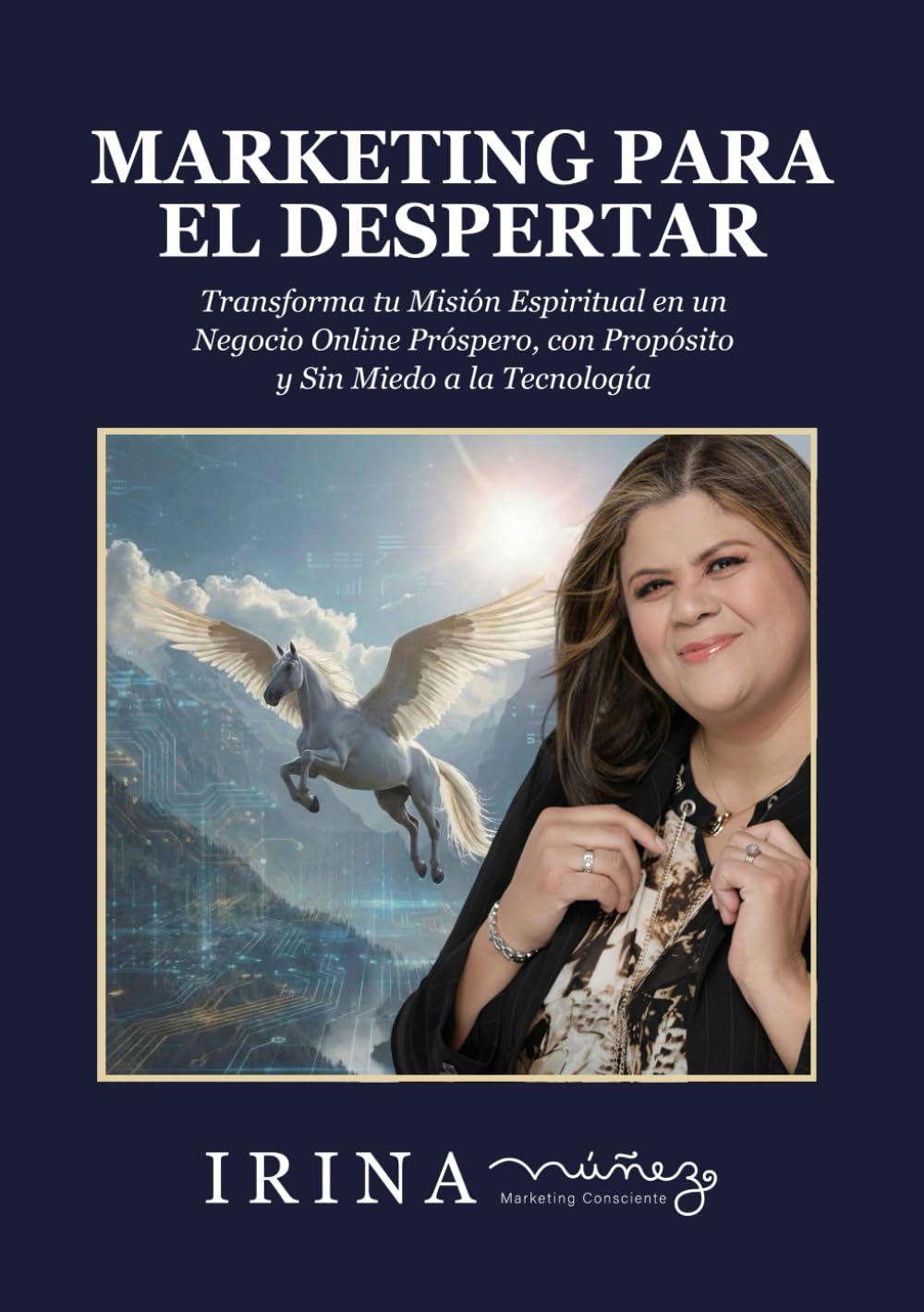 MARKETING PARA EL DESPERTAR: TRANSFORMA TU MISIÓN ESPIRITUAL EN UN NEGOCIO ONLINE PRÓSPERO, CON PROPÓSITO Y SIN MIEDO A LA TECNOLOGÍA