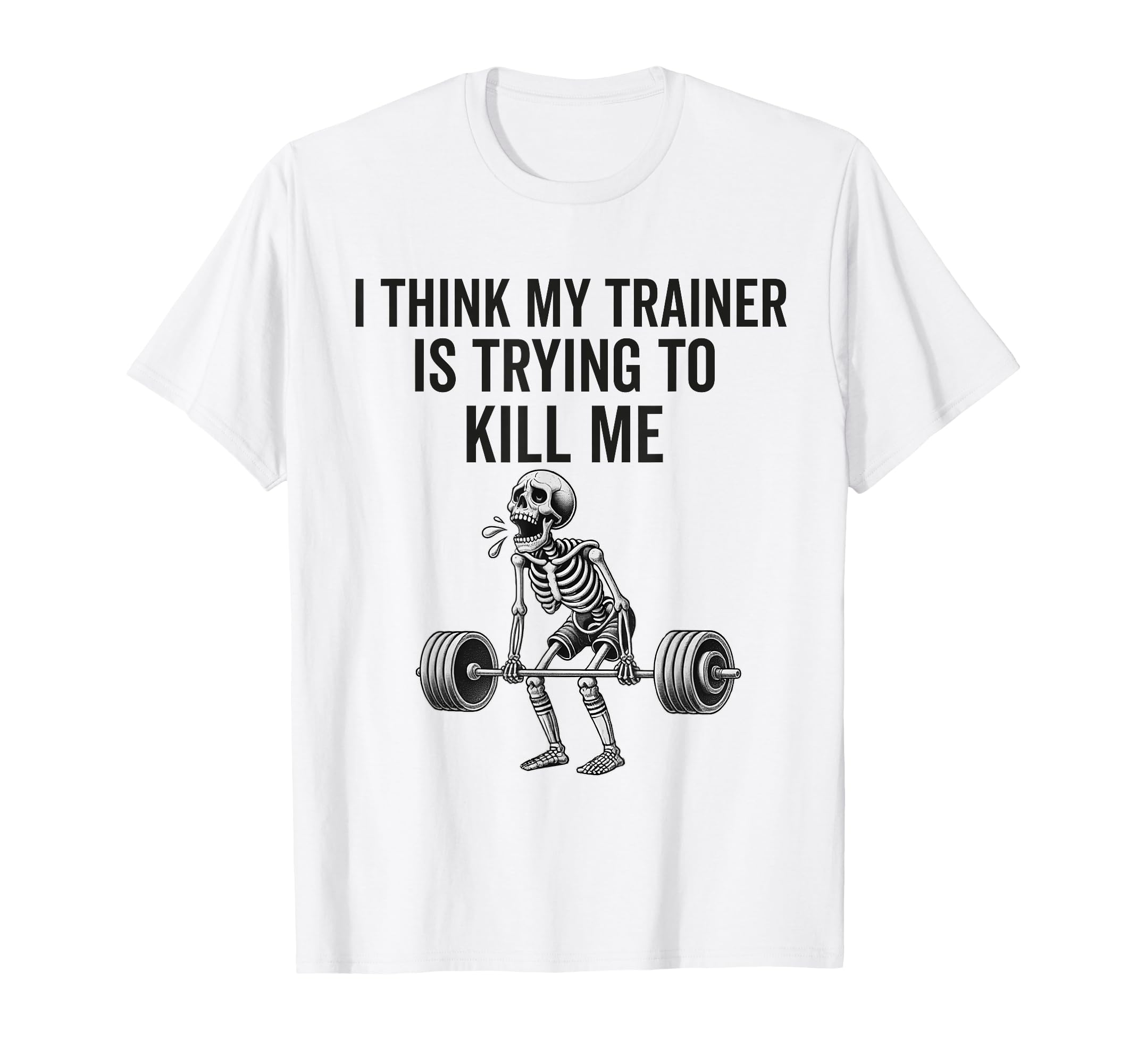 I Think My Trainer Is Trying To Kill Me Funny Gym Workout T-Shirt