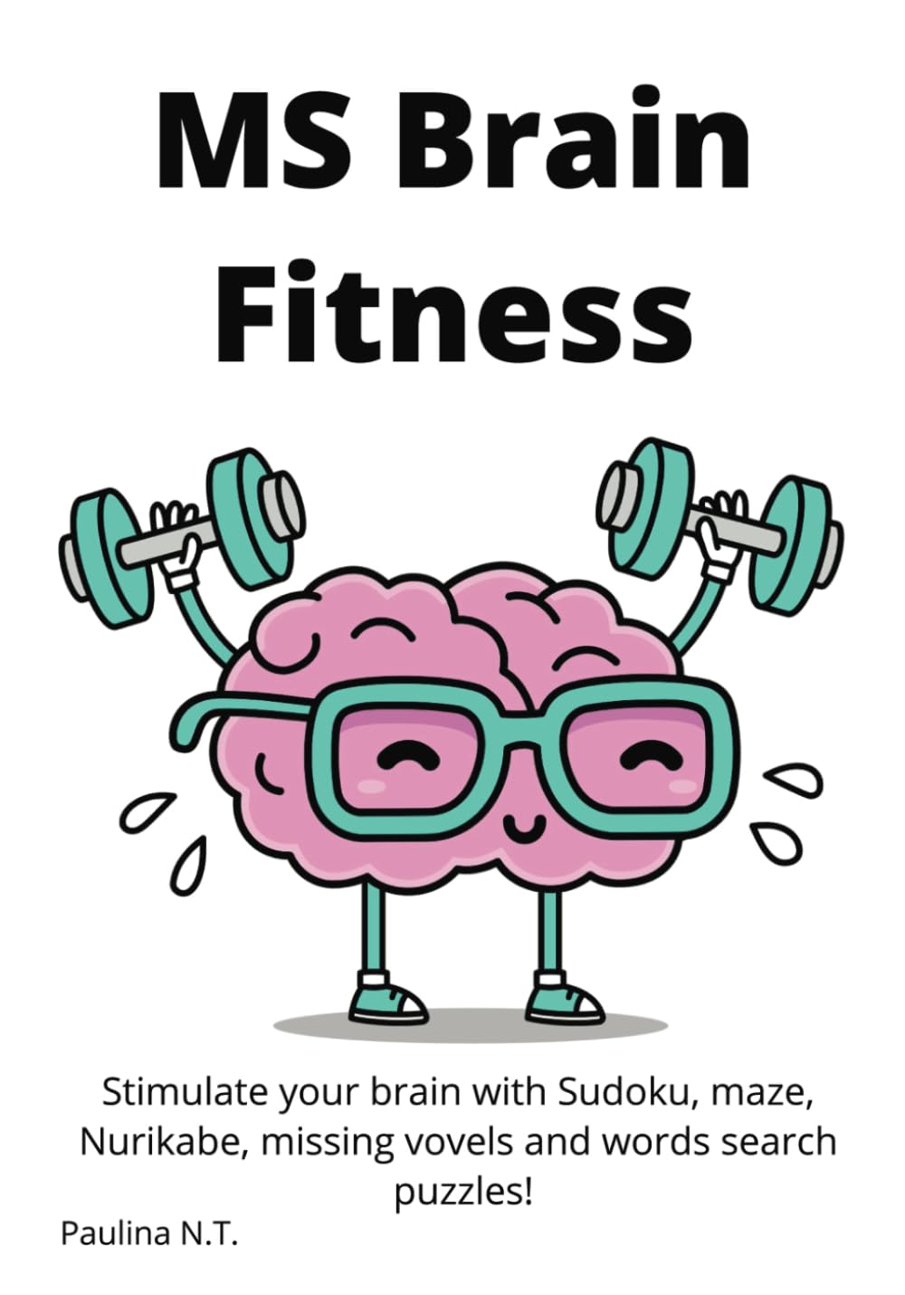 MS Brain Fitness. Stimulate your brain with Sudoku, maze, Nurikabe, missing vovels and words search puzzles!: Puzzle book for Multiple Sclerosis, ... helps to find most enjoyable puzzle for you
