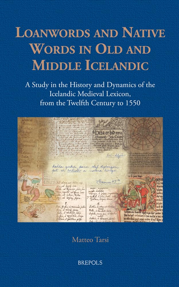 Loanwords and Native Words in Old and Middle Icelandic (12th C.- 1550): A Study in the History and Dynamics of the Icelandic Medieval Lexicon: 4 (Studies in Viking and Medieval Scandinavia)