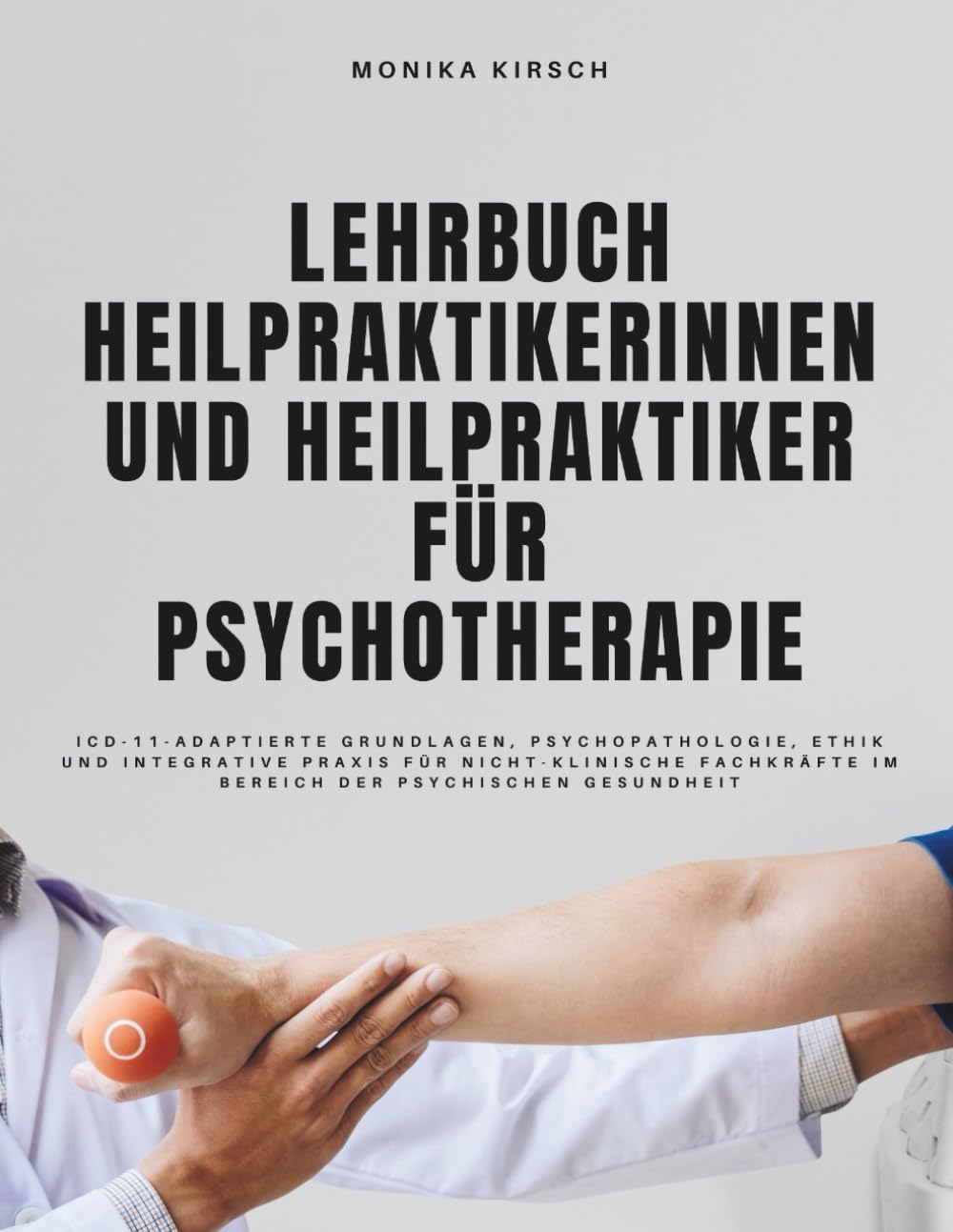 Lehrbuch Heilpraktikerinnen und Heilpraktiker für Psychotherapie: ICD-11-adaptierte Grundlagen, Psychopathologie, Ethik und integrative Praxis für ... im Bereich der psychischen Gesundheit